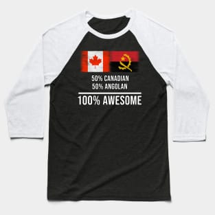 50% Canadian 50% Angolan 100% Awesome - Gift for Angolan Heritage From Angola Baseball T-Shirt